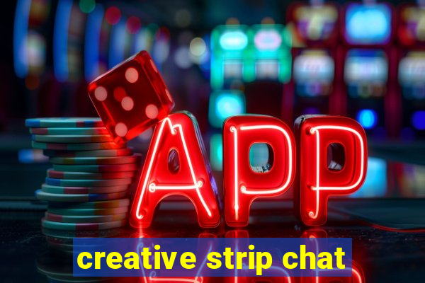 creative strip chat