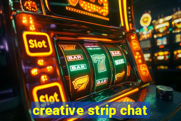 creative strip chat