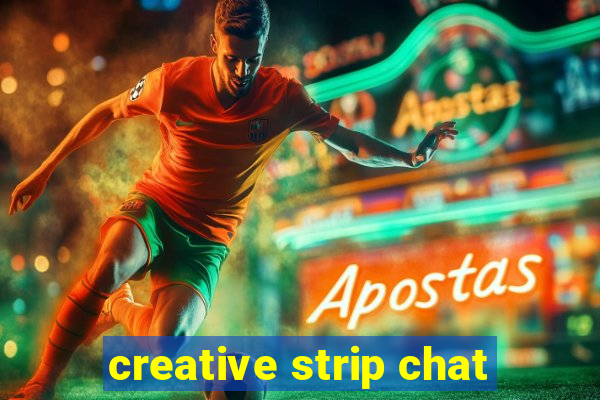 creative strip chat