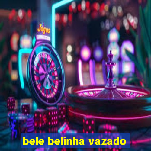 bele belinha vazado