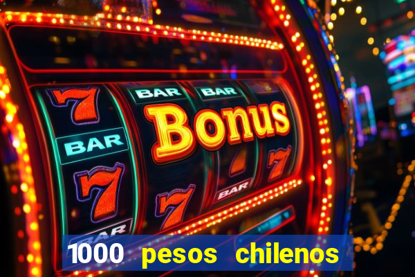 1000 pesos chilenos em reais