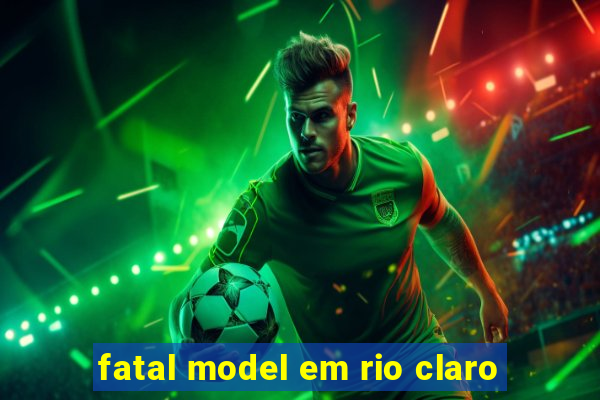 fatal model em rio claro