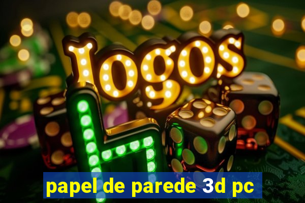 papel de parede 3d pc