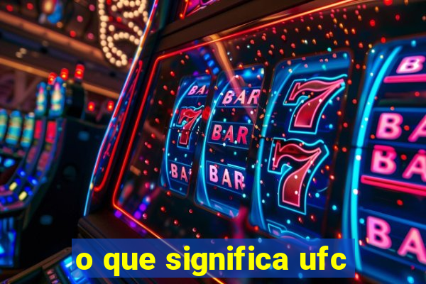 o que significa ufc