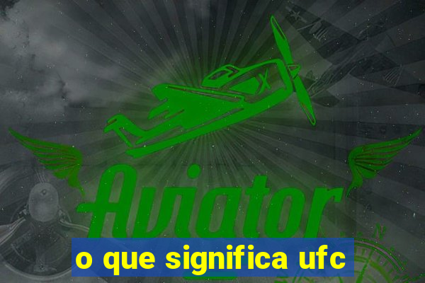 o que significa ufc