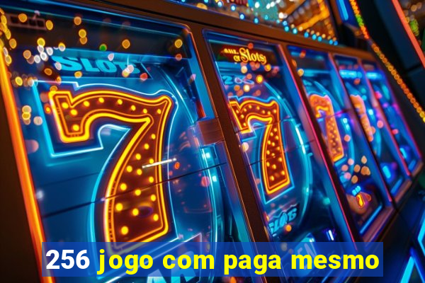 256 jogo com paga mesmo