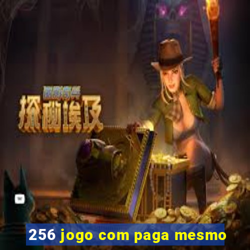 256 jogo com paga mesmo