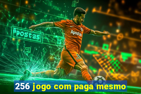 256 jogo com paga mesmo