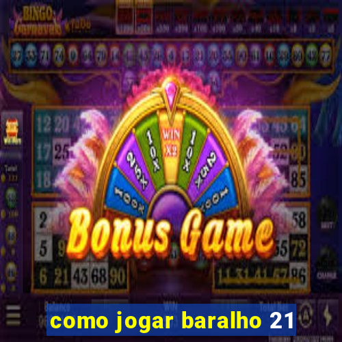 como jogar baralho 21