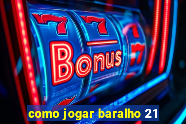 como jogar baralho 21