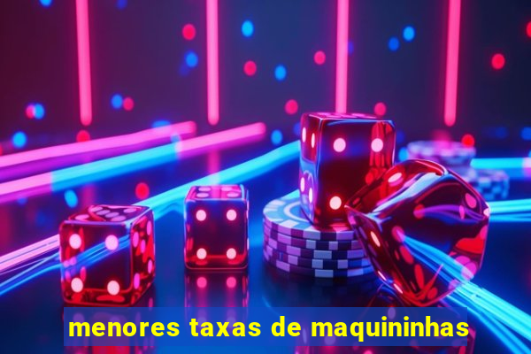 menores taxas de maquininhas