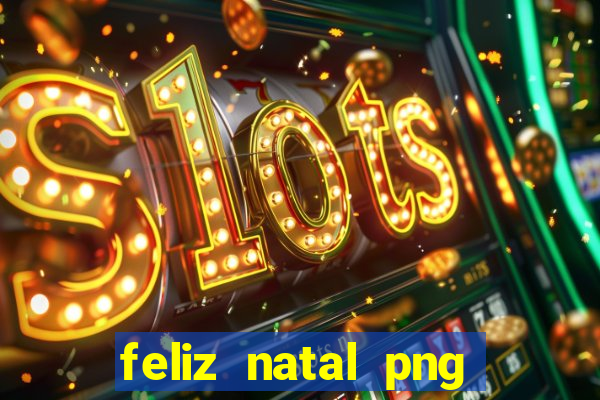 feliz natal png para imprimir