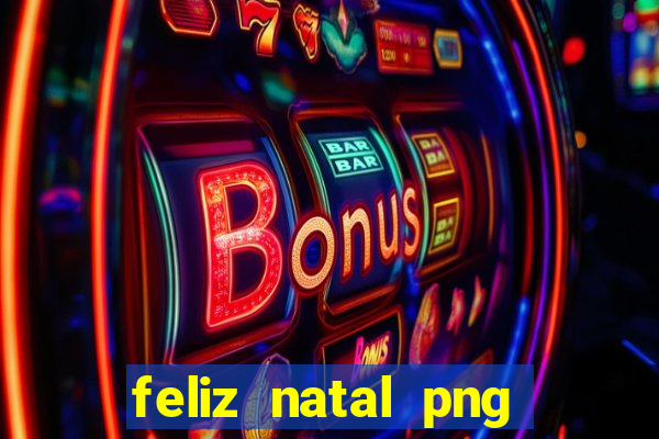 feliz natal png para imprimir