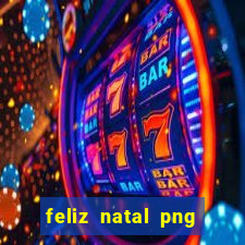 feliz natal png para imprimir