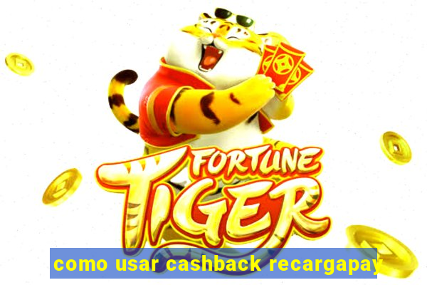 como usar cashback recargapay