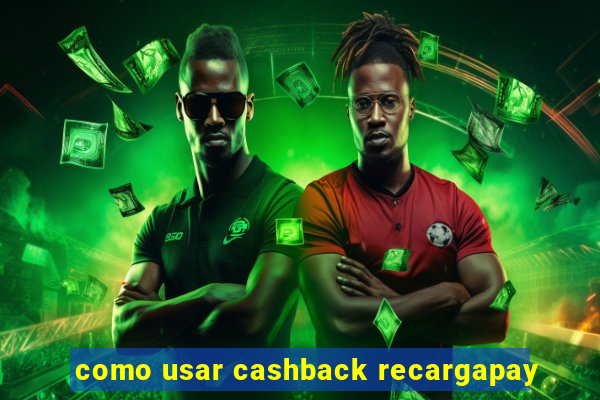 como usar cashback recargapay