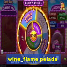 wine_flame pelada