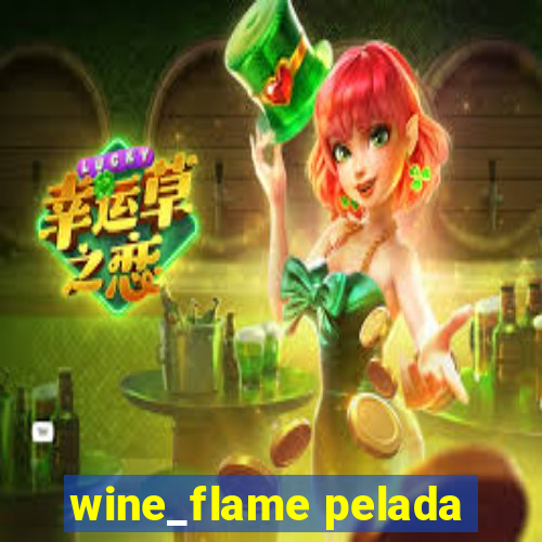 wine_flame pelada