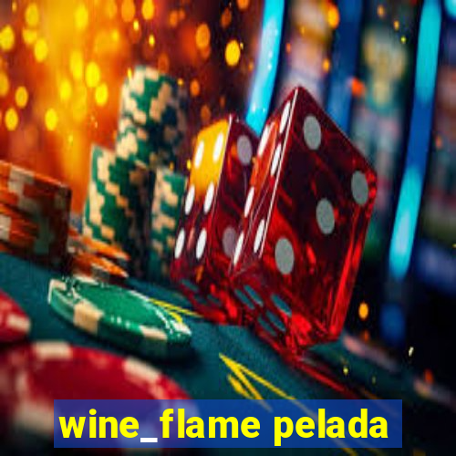 wine_flame pelada