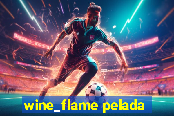 wine_flame pelada