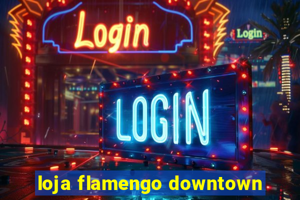 loja flamengo downtown