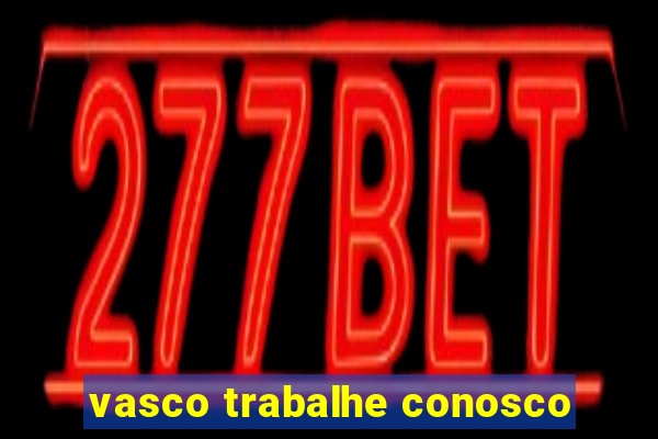 vasco trabalhe conosco