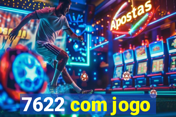 7622 com jogo