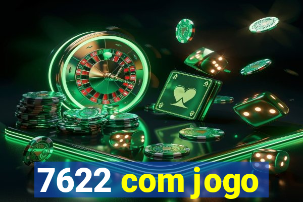 7622 com jogo