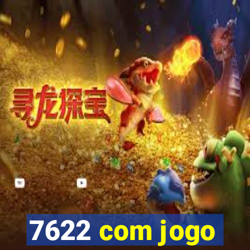 7622 com jogo