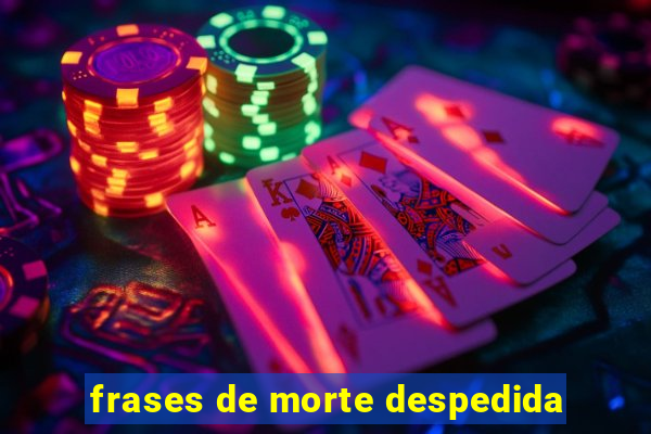 frases de morte despedida