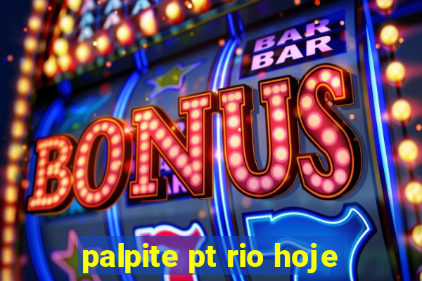 palpite pt rio hoje