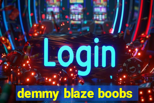 demmy blaze boobs