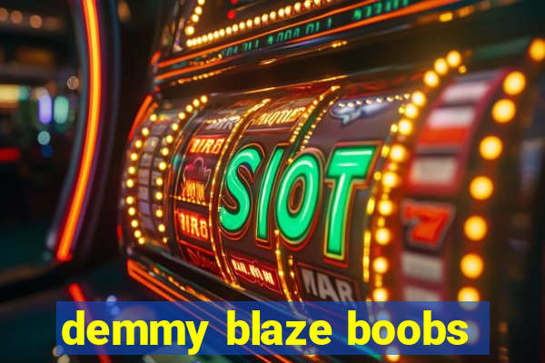 demmy blaze boobs