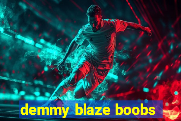 demmy blaze boobs