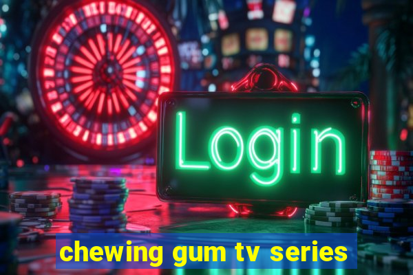 chewing gum tv series