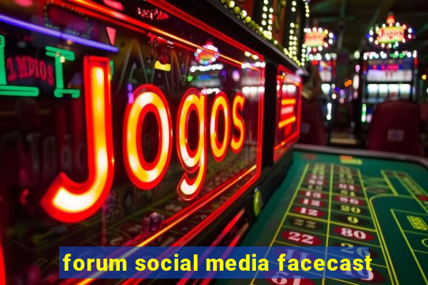 forum social media facecast