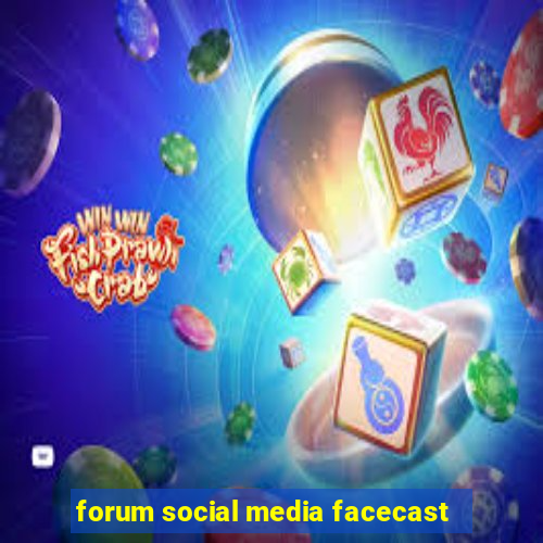 forum social media facecast