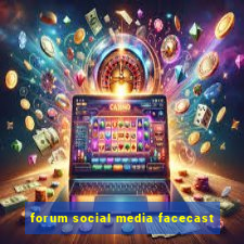 forum social media facecast