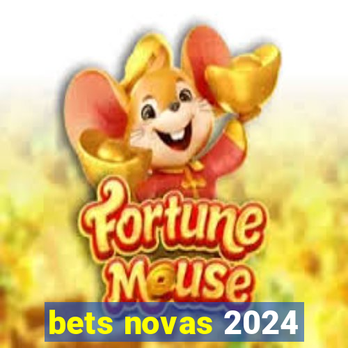 bets novas 2024