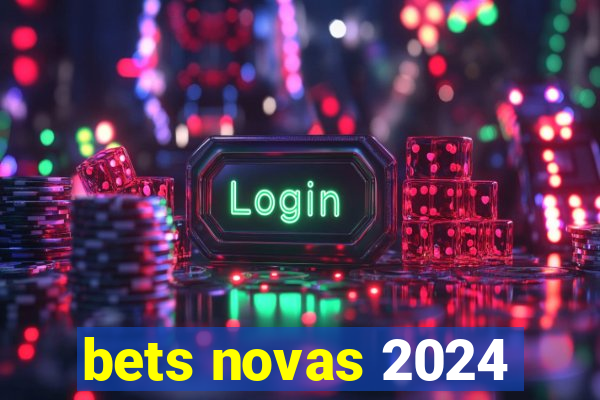 bets novas 2024