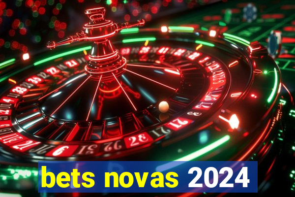 bets novas 2024