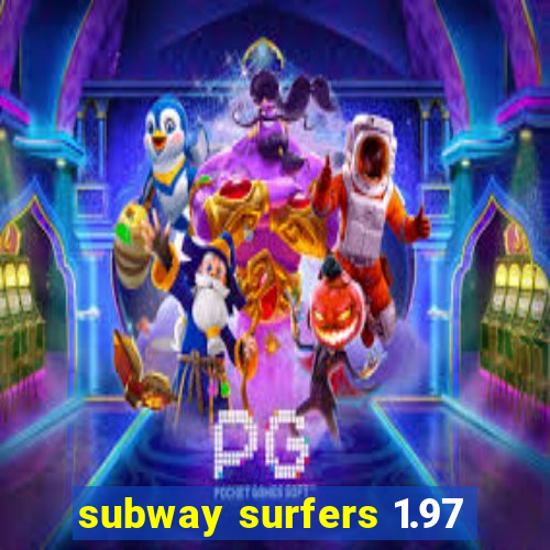 subway surfers 1.97