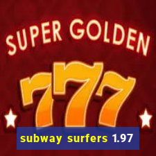 subway surfers 1.97