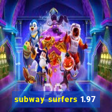 subway surfers 1.97