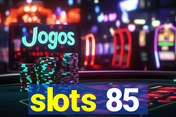 slots 85