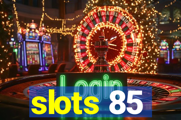 slots 85