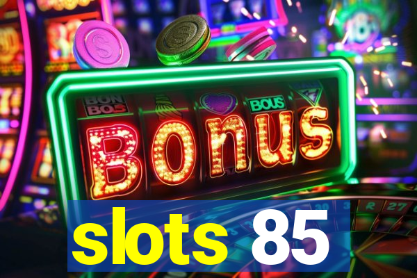 slots 85