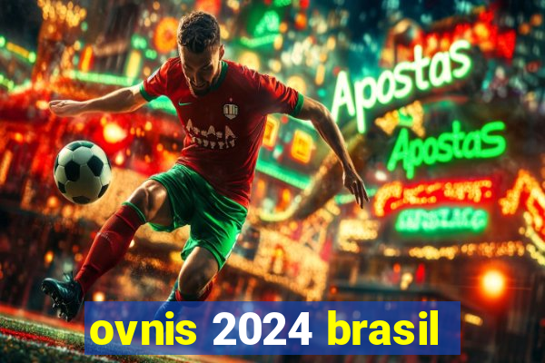 ovnis 2024 brasil