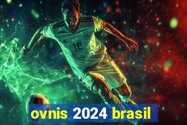 ovnis 2024 brasil