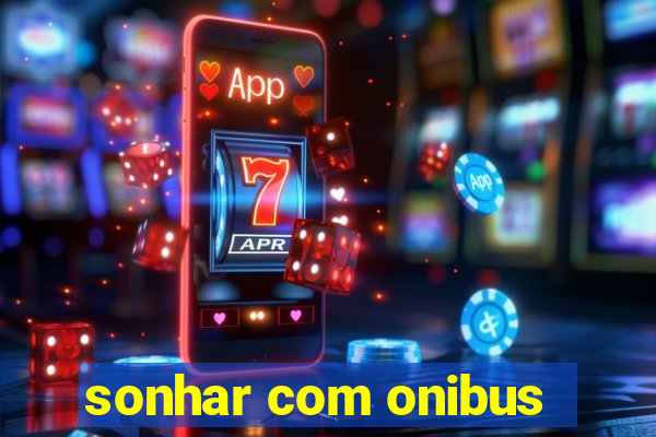 sonhar com onibus